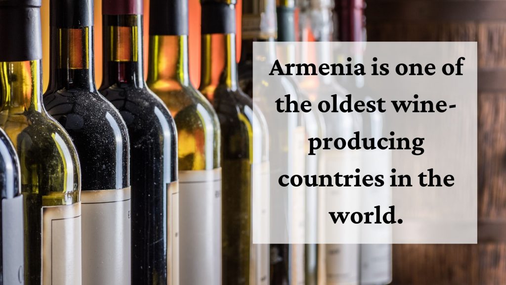 Armenia is one of the oldest country that has produced wine in the world.